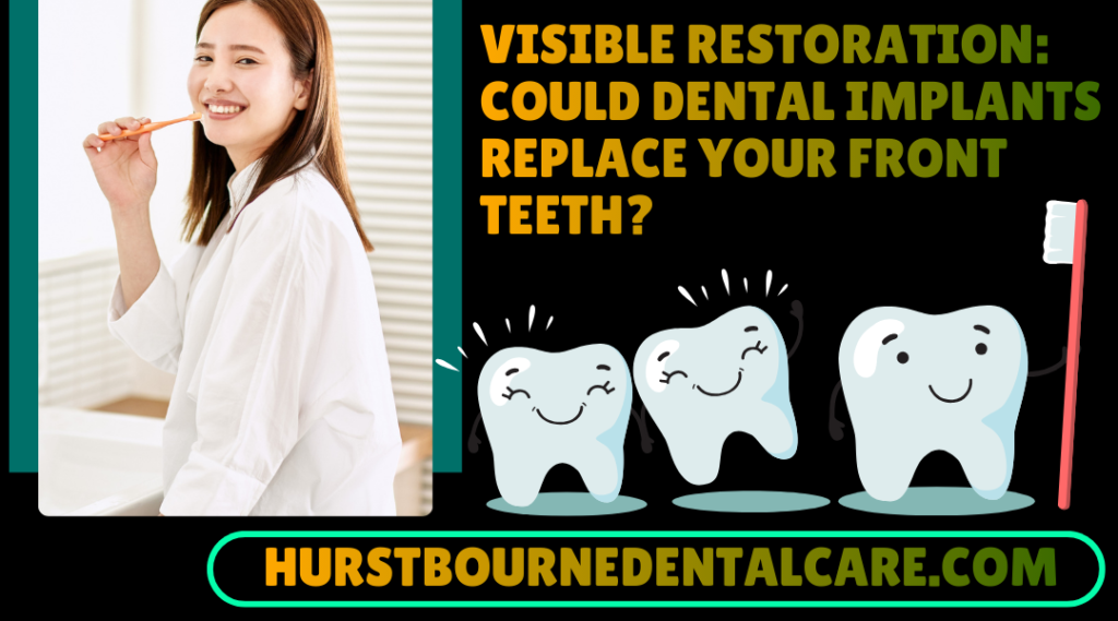 Visible Restoration Could Dental Implants Replace Your Front Teeth